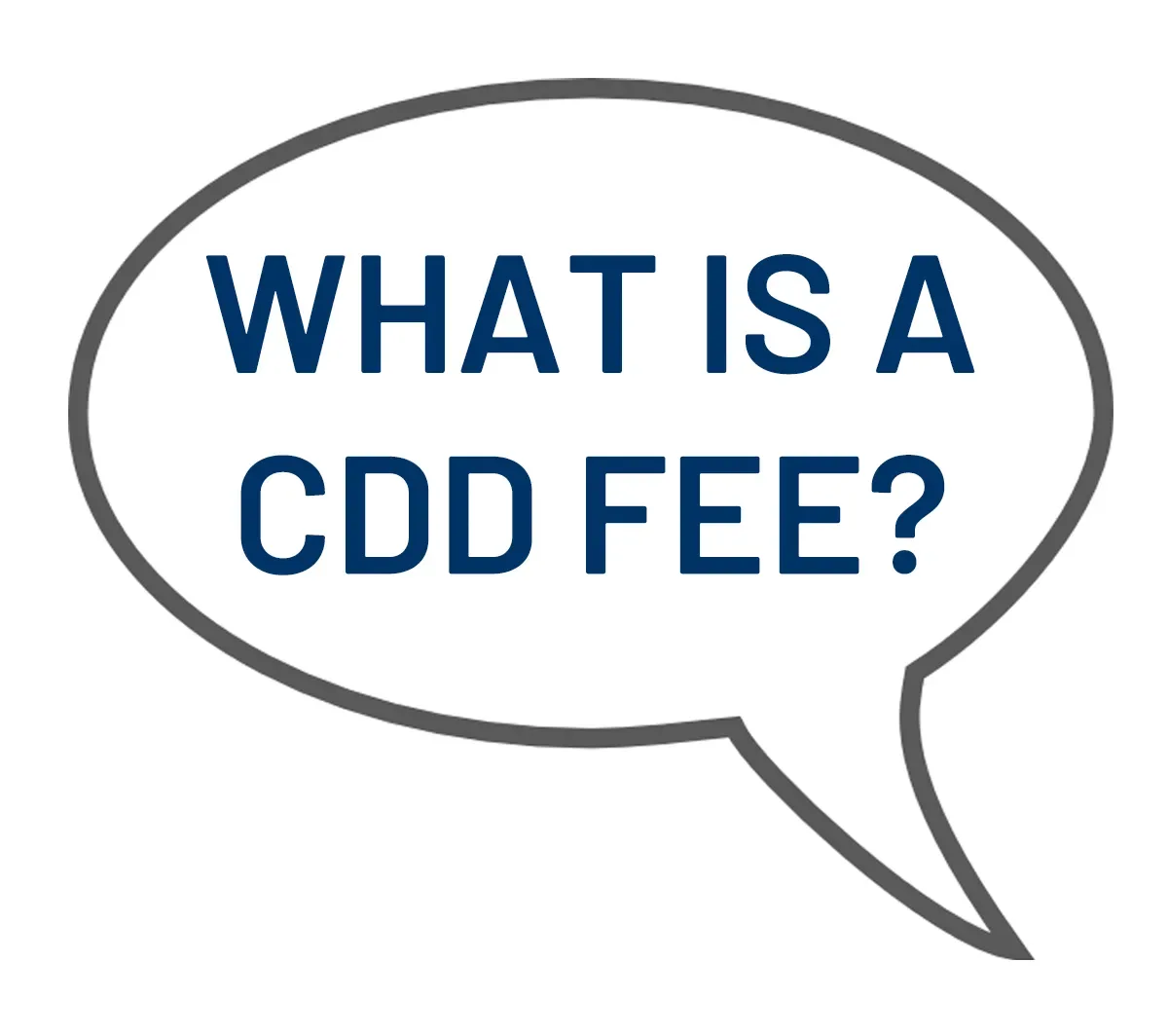 What is a CDD Fee?